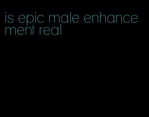 is epic male enhancement real