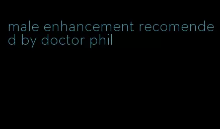 male enhancement recomended by doctor phil