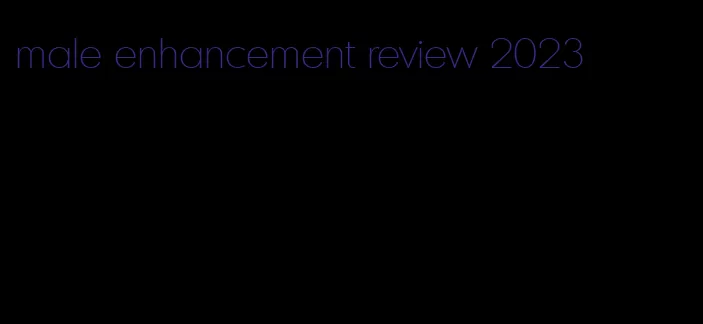 male enhancement review 2023