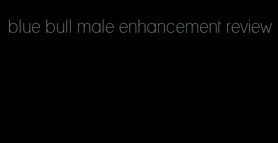 blue bull male enhancement review