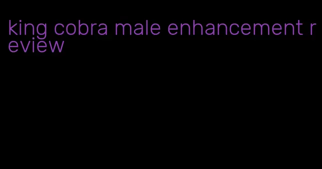 king cobra male enhancement review