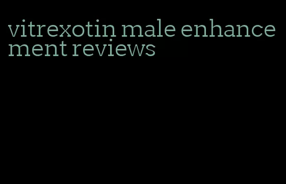 vitrexotin male enhancement reviews