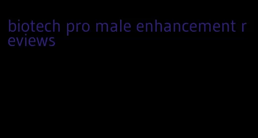 biotech pro male enhancement reviews