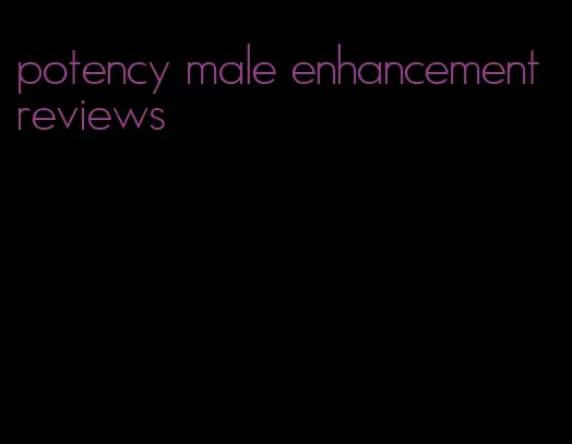 potency male enhancement reviews