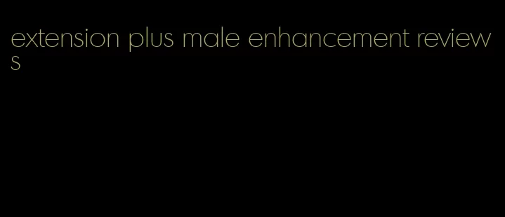 extension plus male enhancement reviews