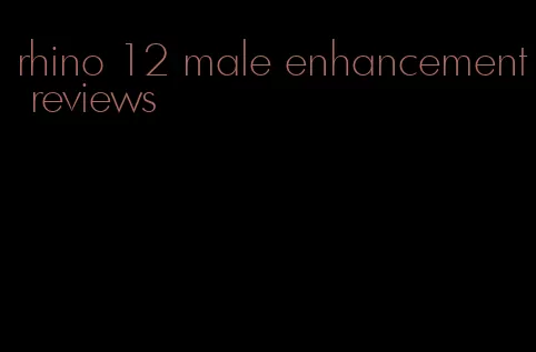 rhino 12 male enhancement reviews