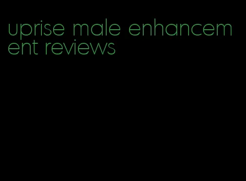 uprise male enhancement reviews