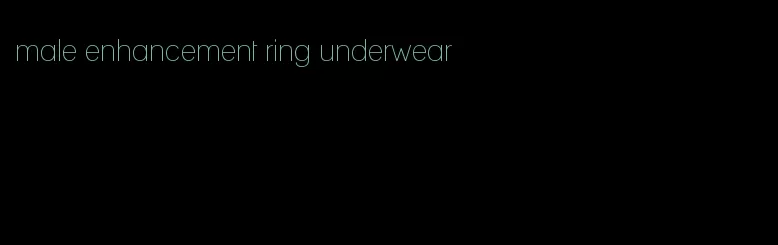 male enhancement ring underwear