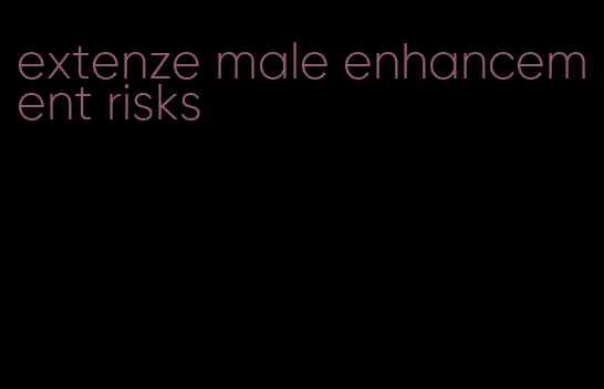 extenze male enhancement risks