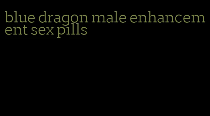 blue dragon male enhancement sex pills