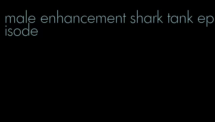 male enhancement shark tank episode