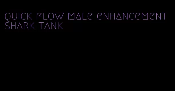 quick flow male enhancement shark tank