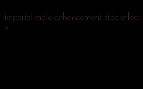 imperial male enhancement side effects