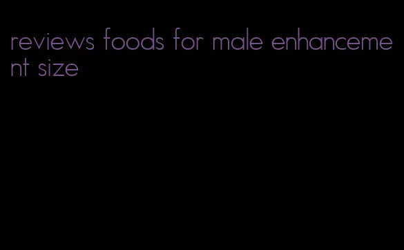 reviews foods for male enhancement size