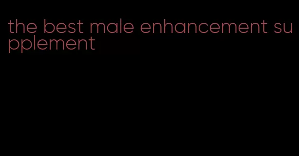 the best male enhancement supplement