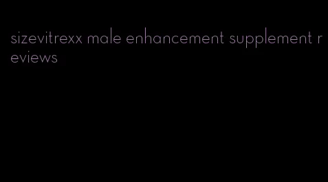 sizevitrexx male enhancement supplement reviews