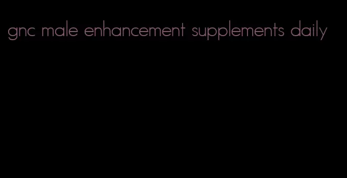 gnc male enhancement supplements daily