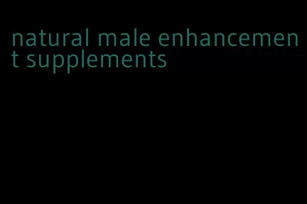 natural male enhancement supplements