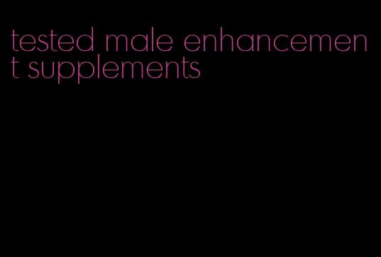 tested male enhancement supplements