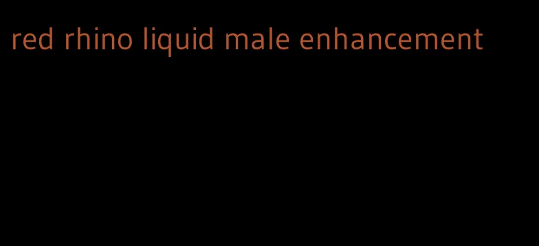 red rhino liquid male enhancement