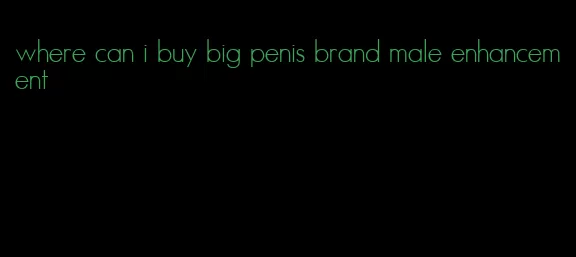 where can i buy big penis brand male enhancement