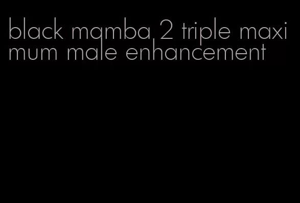 black mamba 2 triple maximum male enhancement