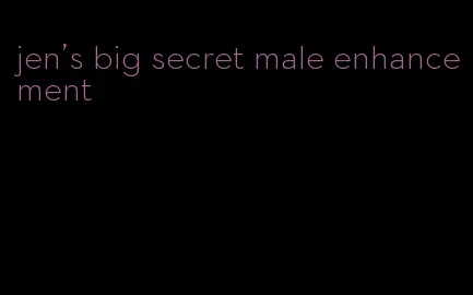 jen's big secret male enhancement