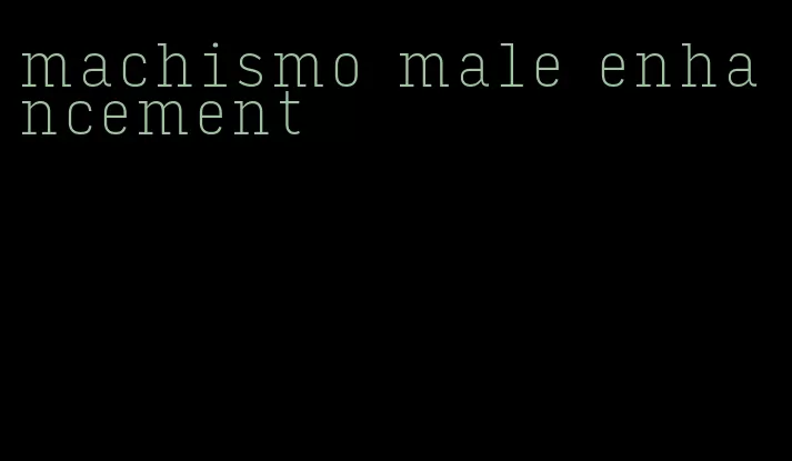 machismo male enhancement