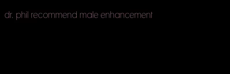 dr. phil recommend male enhancement