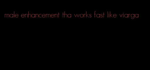 male enhancement tha works fast like viarga