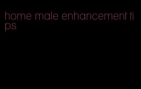 home male enhancement tips