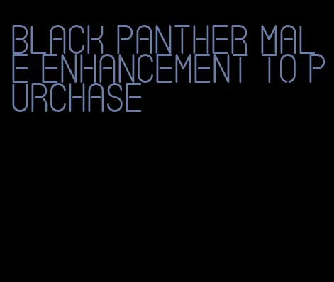 black panther male enhancement to purchase