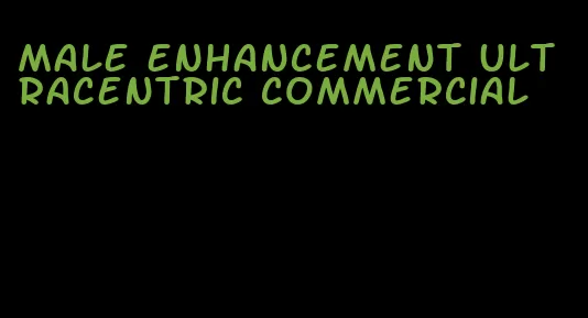 male enhancement ultracentric commercial