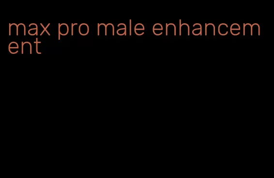 max pro male enhancement