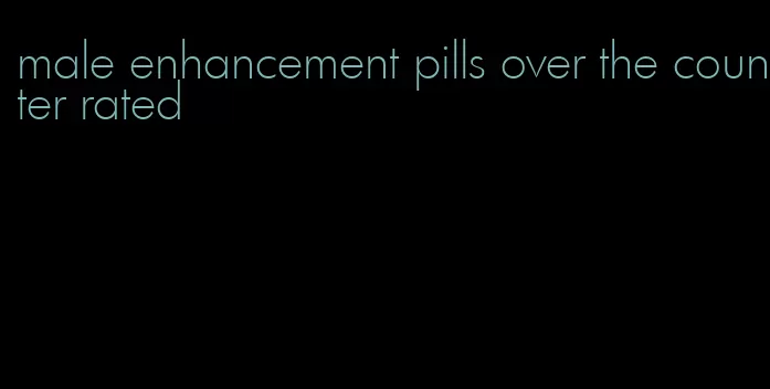 male enhancement pills over the counter rated