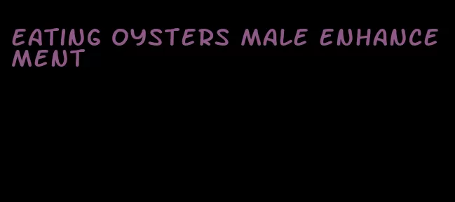 eating oysters male enhancement