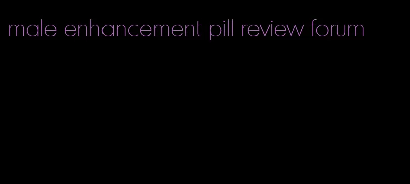 male enhancement pill review forum