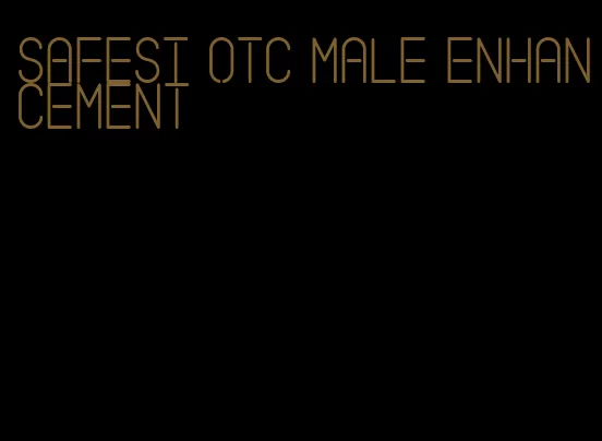 safest otc male enhancement