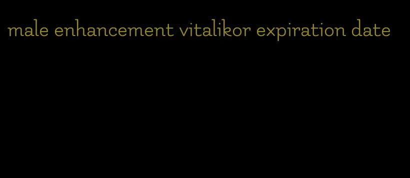 male enhancement vitalikor expiration date