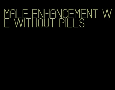 male enhancement we without pills