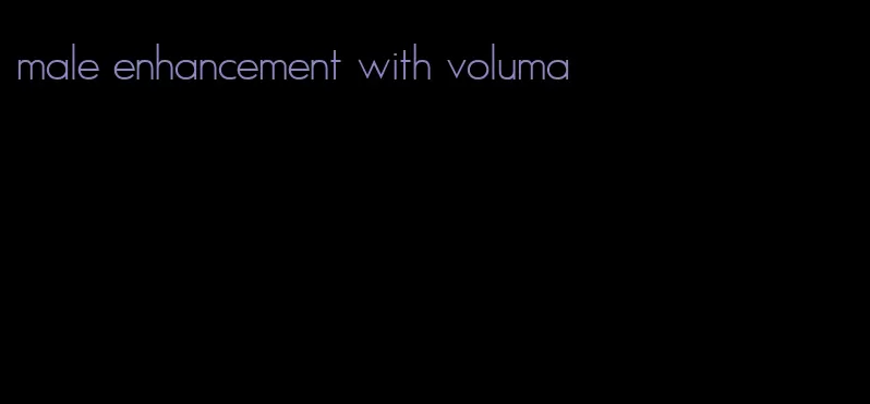 male enhancement with voluma