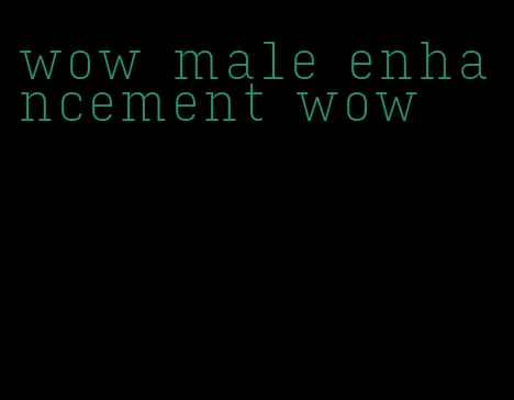 wow male enhancement wow