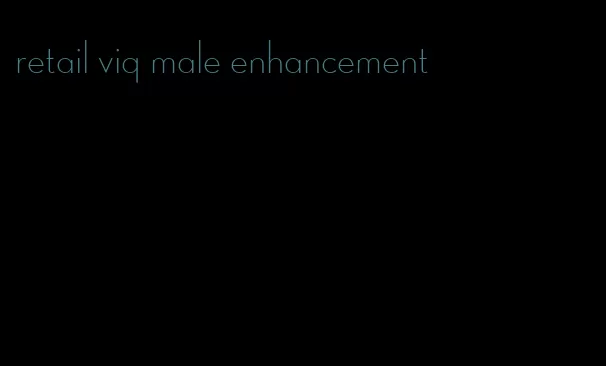 retail viq male enhancement