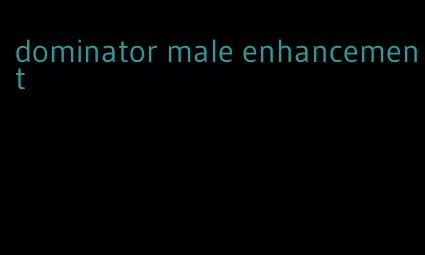 dominator male enhancement