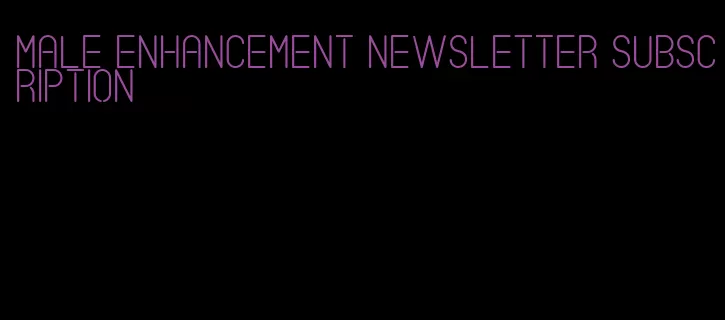 male enhancement newsletter subscription