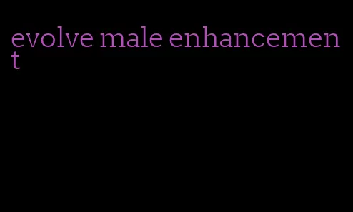 evolve male enhancement