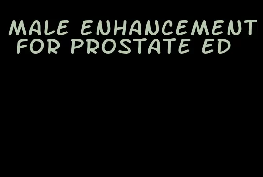 male enhancement for prostate ed