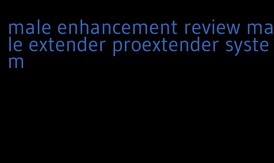 male enhancement review male extender proextender system