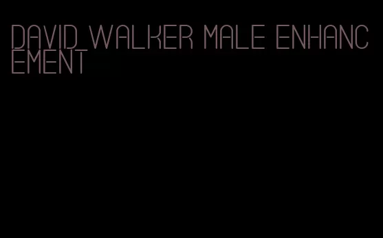 david walker male enhancement