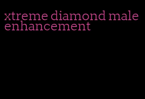 xtreme diamond male enhancement